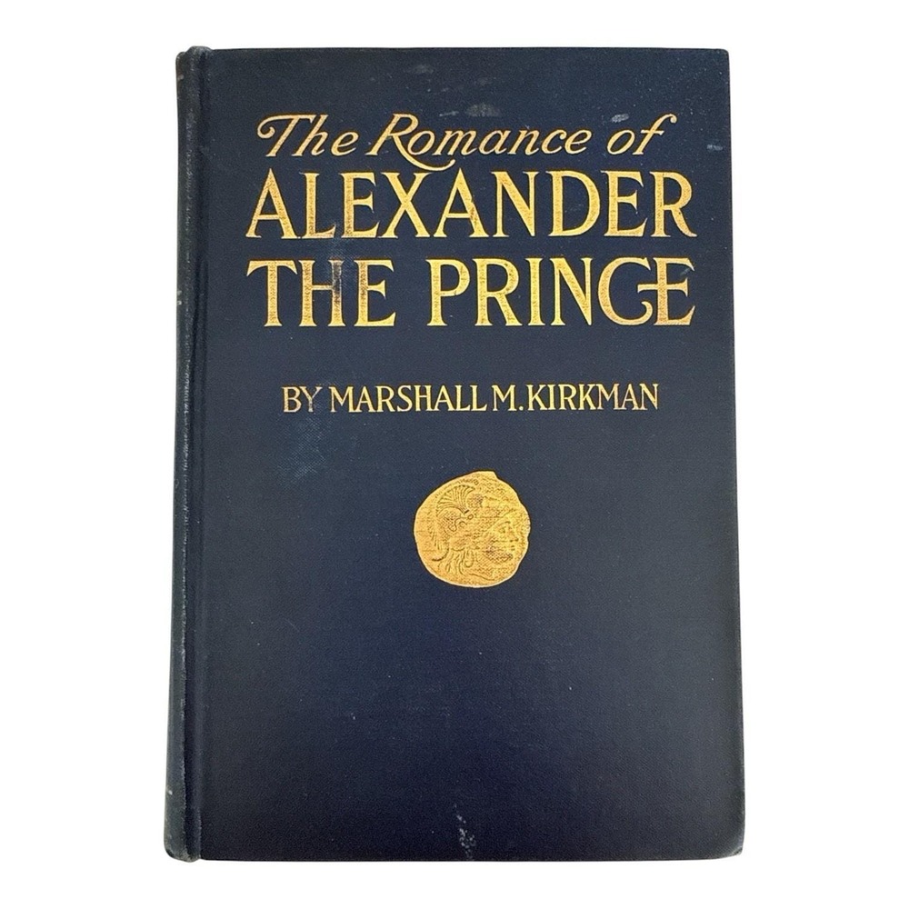 The Romance Of Alexander The Prince Marshall Kirkman First Edition‎ 1909 HB Book